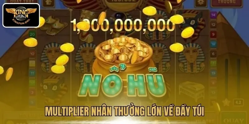Multiplier nhân thưởng lớn về đầy túi