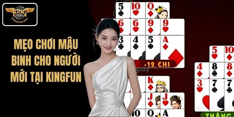 Mẹo Chơi Mậu Binh Cho Người Mới Tại Kingfun 1 Mẹo Chơi Mậu Binh Cho Người Mới Tại Kingfun